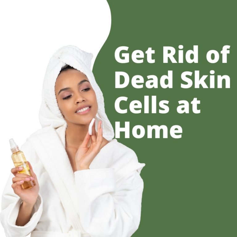 How to Get Rid of Dead Skin Cells at Home