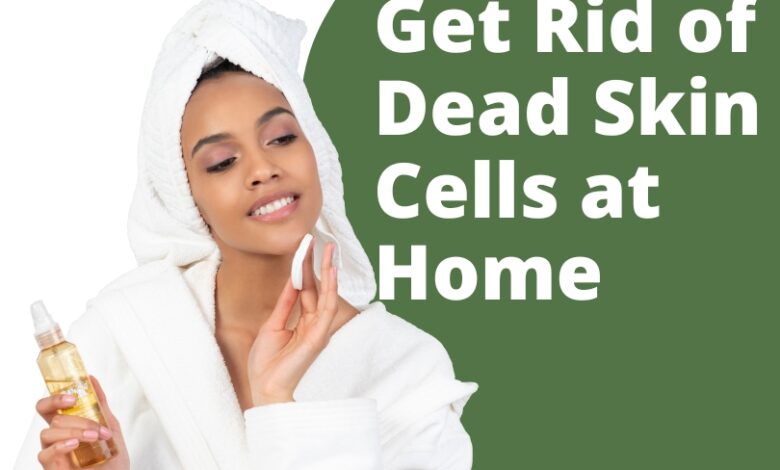 Get Rid of Dead Skin