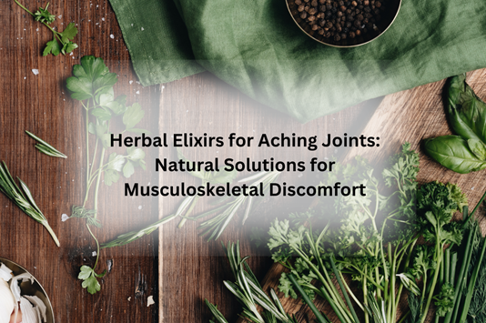 Herbal Elixirs for Aching Joints Natural Solutions for Musculoskeletal Discomfort