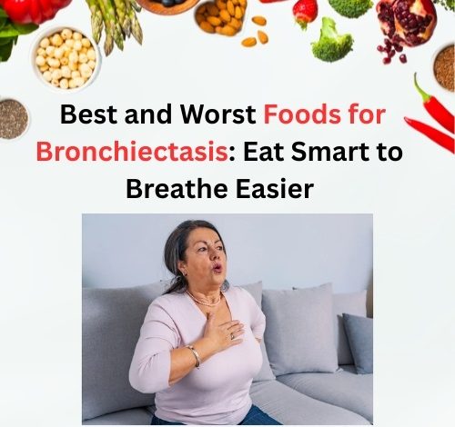 Best and Worst Foods for Bronchiectasis