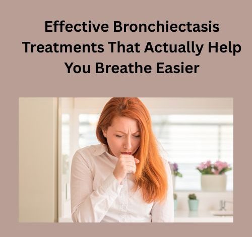 Effective Bronchiectasis Treatments
