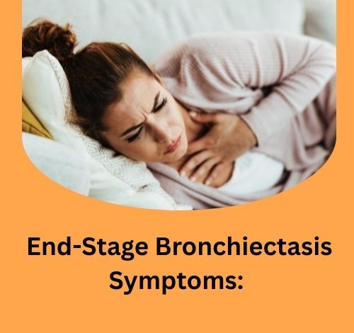 End-Stage Bronchiectasis Symptoms