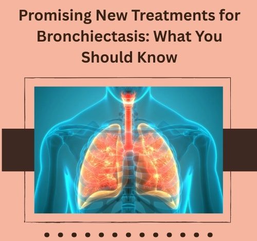 Promising New Treatments for Bronchiectasis